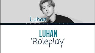 LUHAN 'ROLEPLAY' COLOR CODED LYRICS [PIN|YIN|ENG]