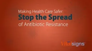 CDC Vital Signs: Stop the Spread of Antibiotic Resistance (Extended)