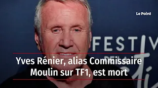 Yves Rénier, alias Commissaire Moulin sur TF1, est mort