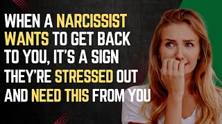 When a Narcissist Wants to Get Back to You, It's a Sign They're Stressed Out and Need This From You