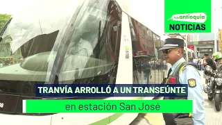 Tranvía arrolló a un transeúnte en estación San José - Teleantioquia Noticias