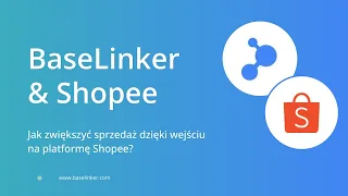 Webinar: BaseLinker x Shopee - jak zwiększyć sprzedaż dzięki wejściu na platformę Shopee?