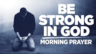 You Can Never Be Broken When You Trust In God | A Blessed Morning Prayer To Begin The Day