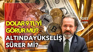 Dolar 9 TL'yi Görecek Mi? Altın Yükselecek Mi Düşecek Mi? - İslam Memiş Yorumluyor