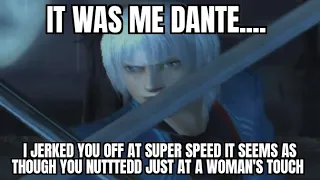 "It was me dante... "