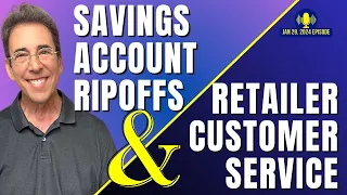 Full Show: Savings Account Ripoffs and Retailer Customer Service