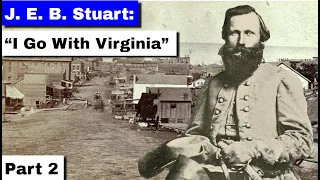 JEB Stuart, part 2 | "I Go With Virginia"