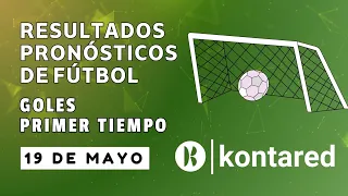 RESULTADOS FÚTBOL | GOLES PRIMER TIEMPO | MAYO 19 | #pronosticodeportivo #futbol #apuestasdefutbol