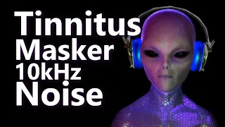 Tinnitus Masker 10kHz Noise is Out of This World