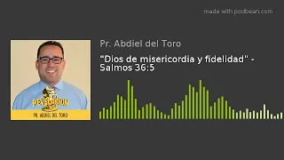 "Dios de misericordia y fidelidad" - Salmos 36:5