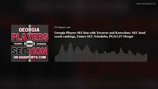Georgia Players SECtion with Tavarres and Knowshon: SEC head coach rankings, Future SEC Schedules, P