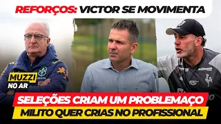 👑MUZZI NO AR • REFORÇOS: VICTOR SE MOVIMENTA • SELEÇÕES CRIAM PROBLEMAÇO • MILITO QUER MAIS DA BASE