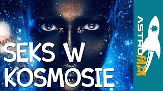 Seks w kosmosie - Astrofaza #7