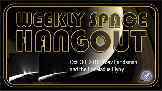 Weekly Space Hangout - Oct. 30, 2015: Yoav Landsman and the Enceladus Flyby