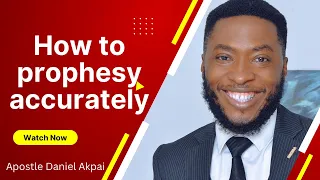 HOW TO PROPHESY ACCURATELY || Apostle Daniel Akpai