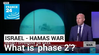 What is 'phase 2' of Israel's Gaza offensive? • FRANCE 24 English