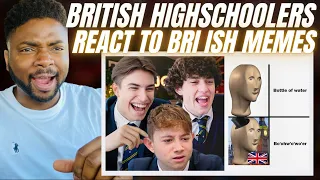 Brit Reacts To BRITISH HIGH SCHOOLERS GET ROASTED BY "BRI ISH" MEMES!