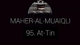 95 Sura At-Tin | Maher_al_Muaiqli | 95 Сура Ат-Тин | Махер аль-Муайкли | ماهر المعيكلي