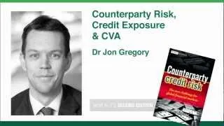 Counterparty Risk, Credit Exposure and CVA - Dr. Jon Gregory