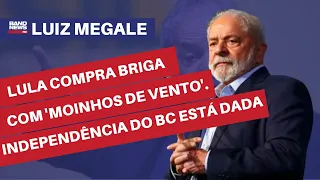 “Lula compra briga com ‘moinhos de vento’. Independência do BC está dada” l Luiz Megale