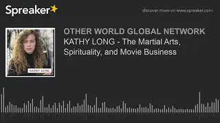 KATHY LONG - The Martial Arts, Spirituality, and Movie Business