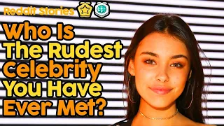 Who Is The Rudest Celebrity You Have Ever Met? (Reddit Stories)