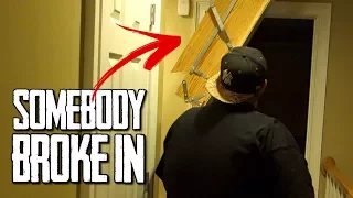 SOMEBODY BROKE INTO OUR HOUSE