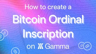 How to Create a Bitcoin Ordinal Inscription NFT on Gamma