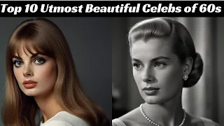 Top 10 Utmost Beautiful Celebs of 60s