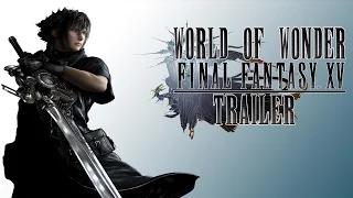 FINAL FANTASY 15 World of Wonder TRAILER