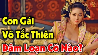 Lần Đầu Tiết Lộ Lối Sống Thác Loạn Của Thái Bình Công Chúa - Con Gái Võ Tắc Thiên