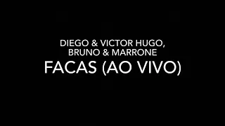 Diego & Victor Hugo, Bruno & Marrone - Facas (Ao Vivo) - (LETRA)