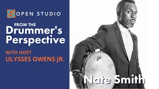 Ulysses Owens Jr. + NATE SMITH | From The Drummers' Perspective, Ep. 6