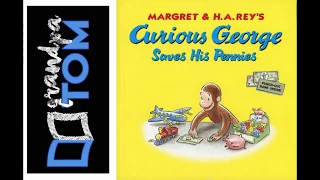 Curious George Saves his Pennies by Margaret and H.A, Rey read by Grandpa Tom