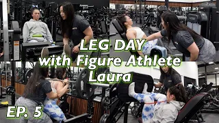 EP. 5 // BIG LEG DAY WITH FIGURE ATHLETE LAURA