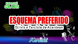 ESQUEMA PREFERIDO - DJ IVIS E TARCISO DO ACORDEON   KARAOKÊ