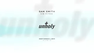 Sam Smith - Unholy ft. Kim Petras | Robert Georgescu and White Remix