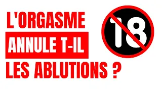 L'ORGASME 🎈 ANNULE T-IL LES GRANDES ET PETITES ABLUTIONS ? | MOHAMED NADHIR