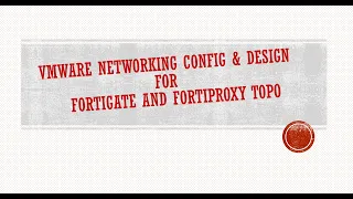 How to Configure Networking and design VMware ESXI with FortiProxy and FortiGate topology.