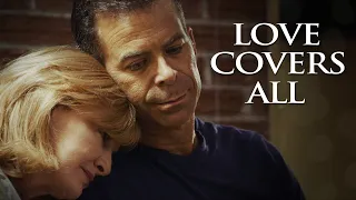 Love Covers All | Full Movie | It's Never Too Late For A Fresh Start