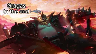 Gragas in the end