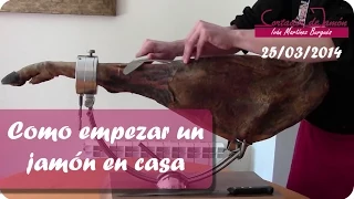 Cómo empezar un jamón en casa. Abrir un jamón para consumo en casa - Iván Martínez Cortador de jamón
