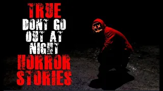 True Don't Go Out At Night Horror Stories | Mega Comp | Lets Not Meet Scary Stories