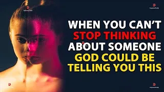 When You Can't Stop Thinking About Someone God Could Be Telling You This - Inspirational Video