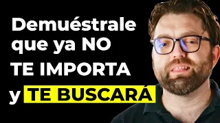 Tienes que DEMOSTRARLE a tu ex que YA NO TE IMPORTA | Y regresará