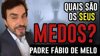 NOSSOS MEDOS -  PADRE FÁBIO DE MELO -   REFLEXÃO