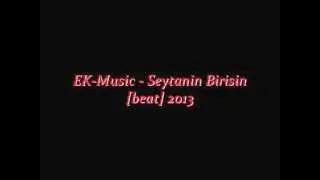 EK-Music - Seytanin Birisin [beat] 2013