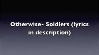 Otherwise- Soldiers (lyrics in description)