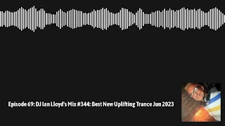 DJ Ian Lloyd's Mix #344: Best New Uplifting Trance Jun 2023