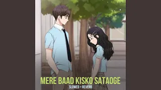 Mere Baad Kisko Sataoge (Slowed+Reverb)